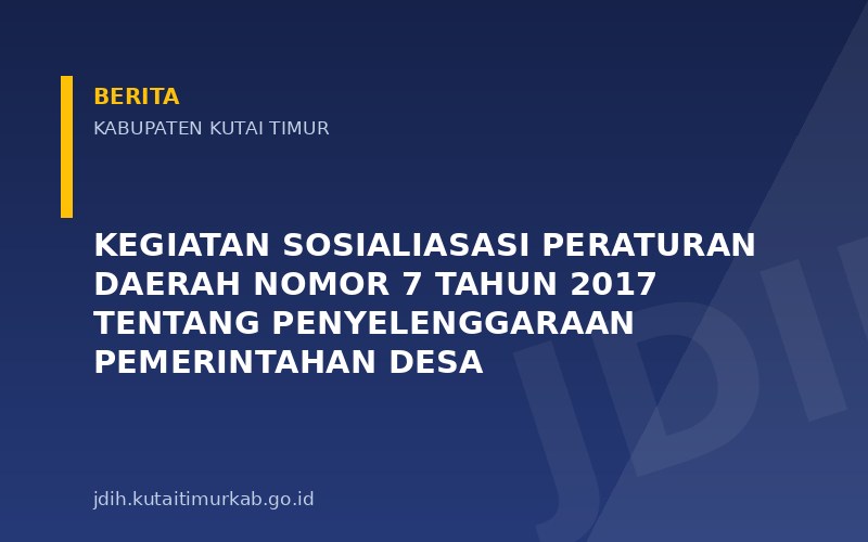 Kegiatan Sosialiasasi Peraturan Daerah Nomor 7 Tahun 2017 tentang Penyelenggaraan Pemerintahan Desa