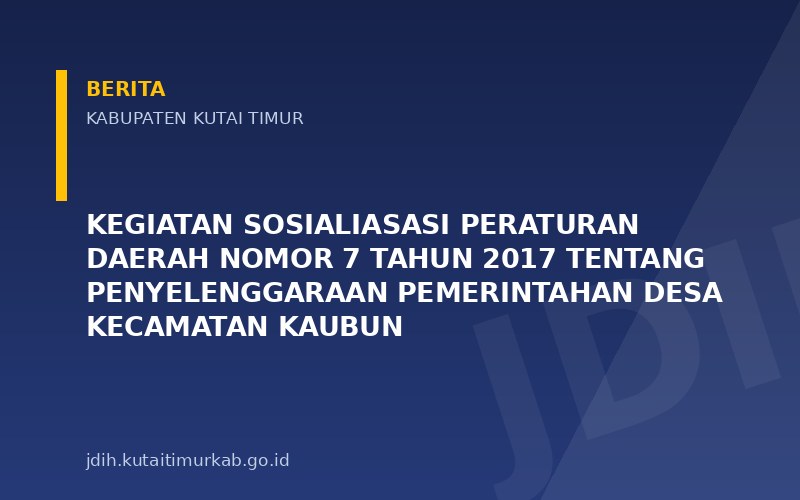 Kegiatan Sosialiasasi Peraturan Daerah Nomor 7 Tahun 2017 tentang Penyelenggaraan Pemerintahan Desa Kecamatan Kaubun