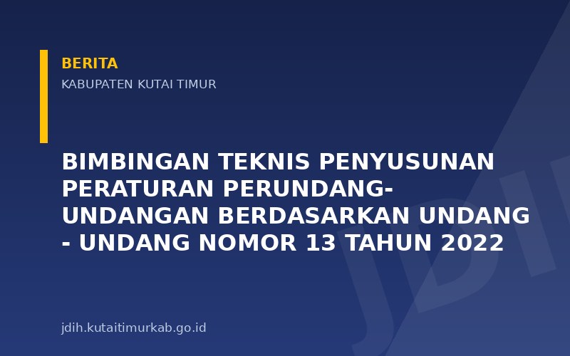 Bimbingan Teknis Penyusunan Peraturan Perundang- Undangan berdasarkan Undang - Undang Nomor 13 Tahun 2022